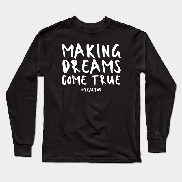 Making Dreams Come True Realtor Long Sleeve T-Shirt by HobbyAndArt